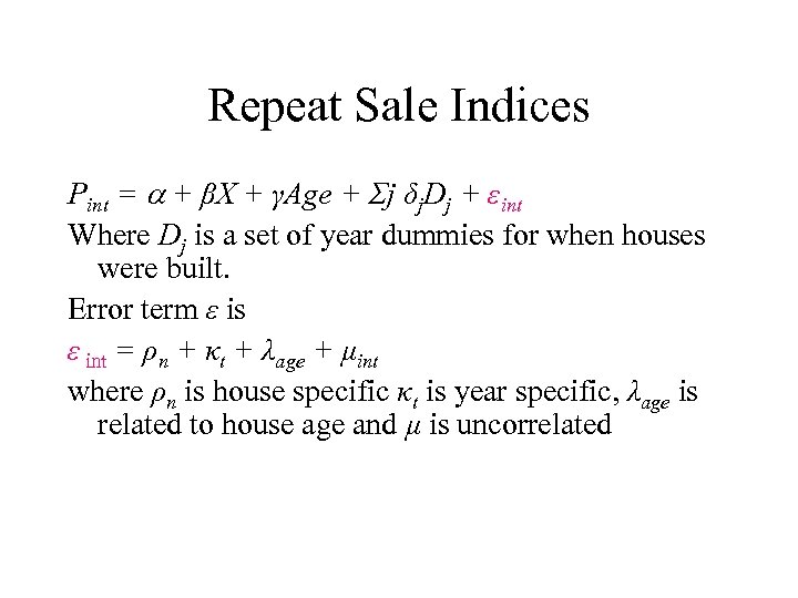Repeat Sale Indices Pint = + βX + γAge + Σj δj. Dj +