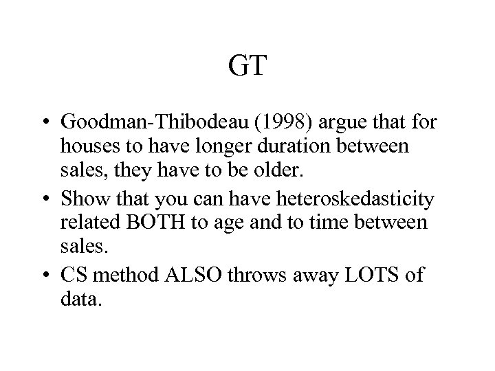 GT • Goodman-Thibodeau (1998) argue that for houses to have longer duration between sales,