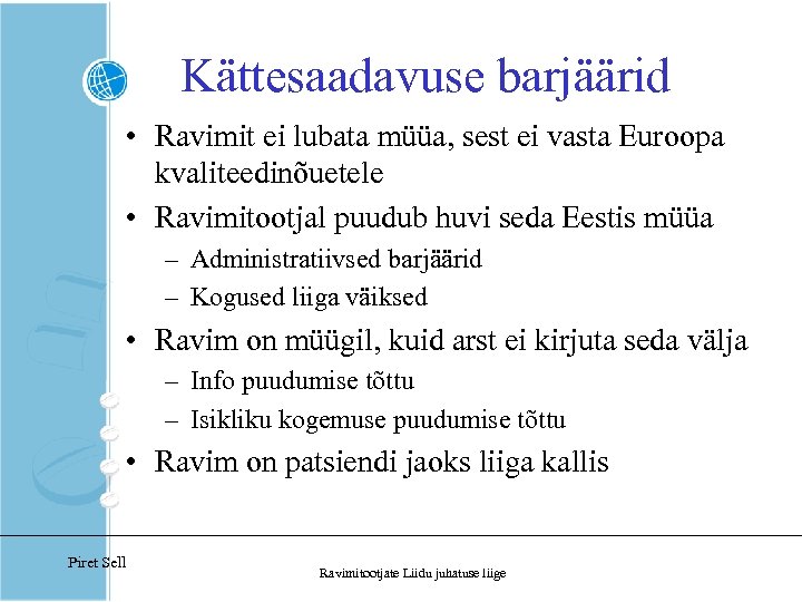 Kättesaadavuse barjäärid • Ravimit ei lubata müüa, sest ei vasta Euroopa kvaliteedinõuetele • Ravimitootjal