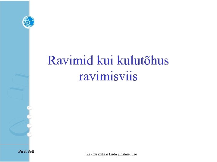 Ravimid kui kulutõhus ravimisviis Piret Sell Ravimitootjate Liidu juhatuse liige 