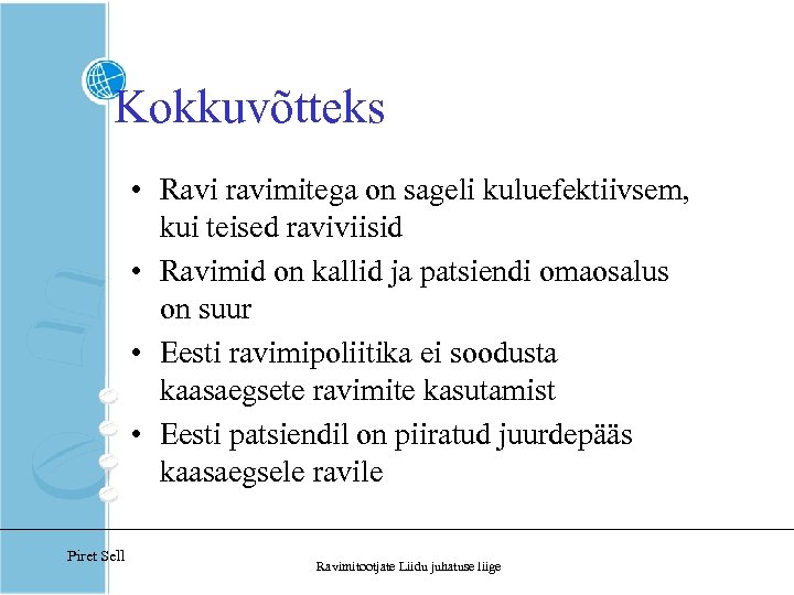 Kokkuvõtteks • Ravi ravimitega on sageli kuluefektiivsem, kui teised raviviisid • Ravimid on kallid