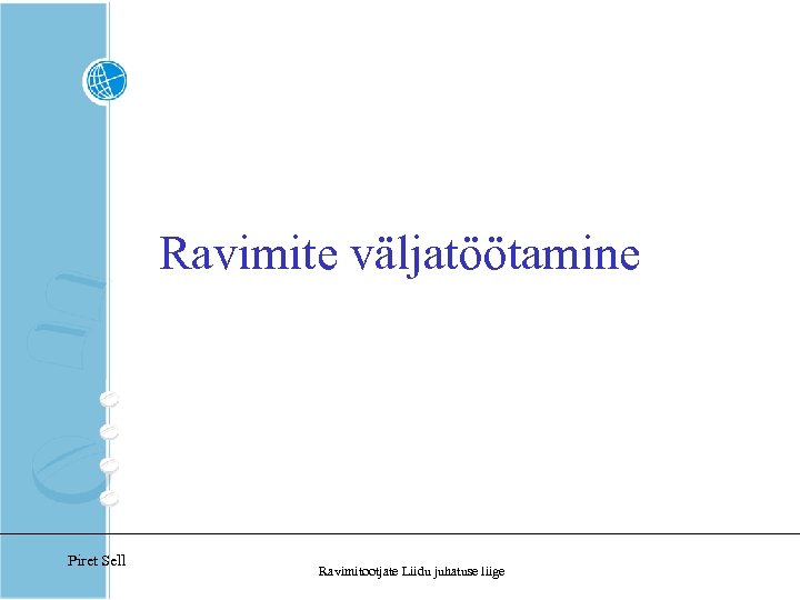Ravimite väljatöötamine Piret Sell Ravimitootjate Liidu juhatuse liige 