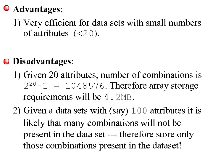 Advantages: 1) Very efficient for data sets with small numbers of attributes (<20). Disadvantages: