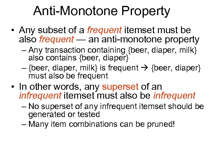 Anti-Monotone Property • Any subset of a frequent itemset must be also frequent —