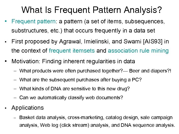 What Is Frequent Pattern Analysis? • Frequent pattern: a pattern (a set of items,