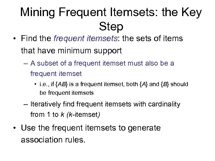 Mining Frequent Itemsets: the Key Step • Find the frequent itemsets: the sets of