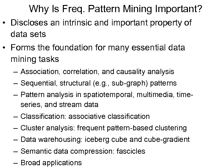 Why Is Freq. Pattern Mining Important? • Discloses an intrinsic and important property of