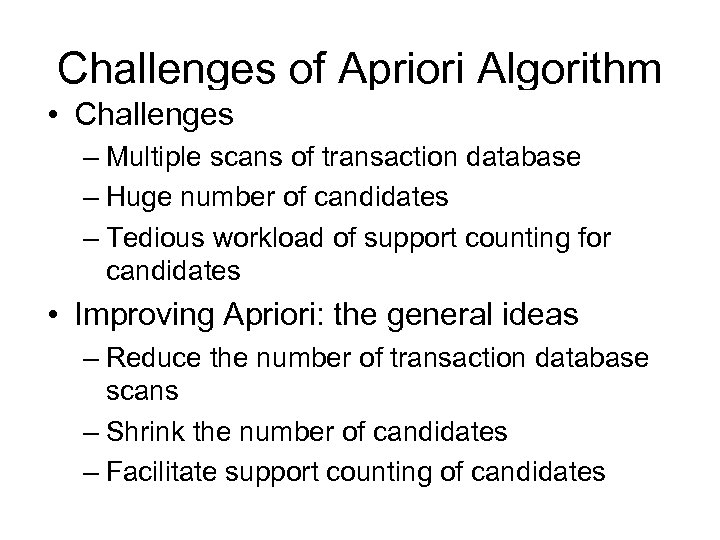 Challenges of Apriori Algorithm • Challenges • Improvingscans of transaction database – Multiple Apriori: