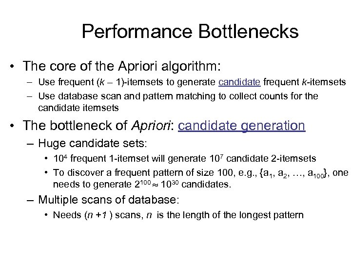 Performance Bottlenecks • The core of the Apriori algorithm: – Use frequent (k –