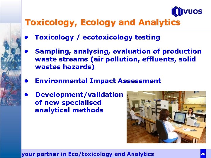 Toxicology, Ecology and Analytics • Toxicology / ecotoxicology testing • Sampling, analysing, evaluation of