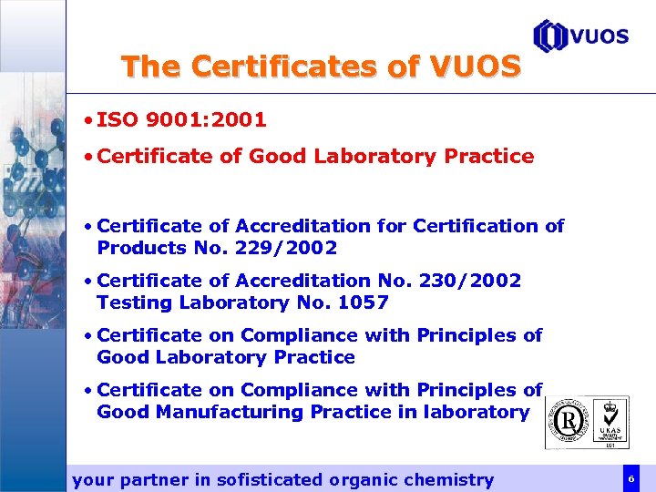 The Certificates of VUOS • ISO 9001: 2001 • Certificate of Good Laboratory Practice