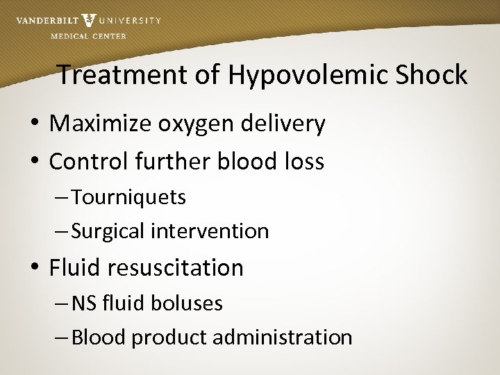 Treatment of Hypovolemic Shock • Maximize oxygen delivery • Control further blood loss –