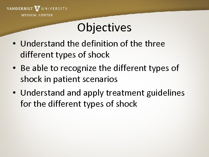 Objectives • Understand the definition of the three different types of shock • Be