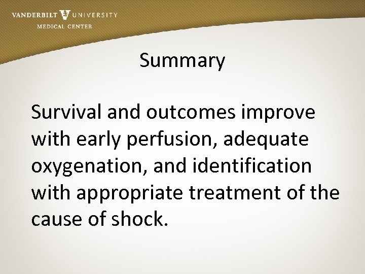 Summary Survival and outcomes improve with early perfusion, adequate oxygenation, and identification with appropriate