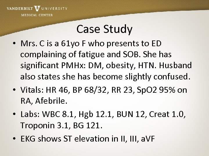 Case Study • Mrs. C is a 61 yo F who presents to ED