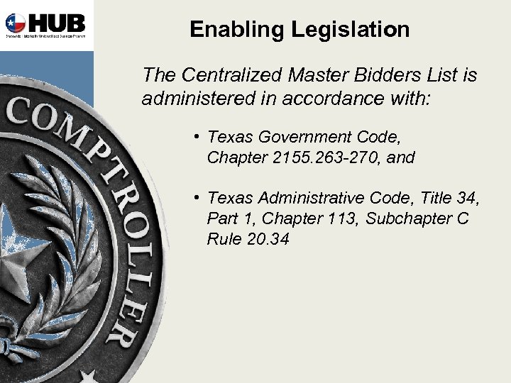 Enabling Legislation The Centralized Master Bidders List is administered in accordance with: • Texas