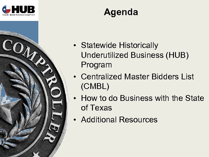 Agenda • Statewide Historically Underutilized Business (HUB) Program • Centralized Master Bidders List (CMBL)