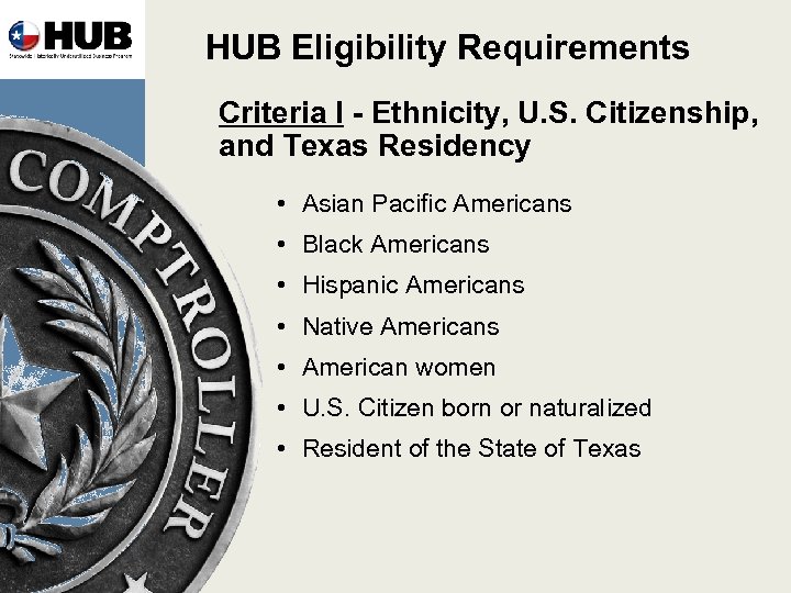 HUB Eligibility Requirements Criteria I - Ethnicity, U. S. Citizenship, and Texas Residency •