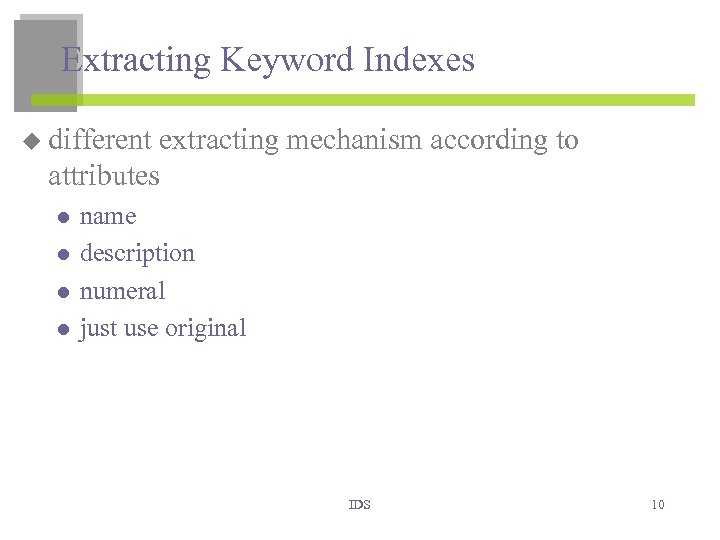 Extracting Keyword Indexes u different extracting mechanism according to attributes l l name description
