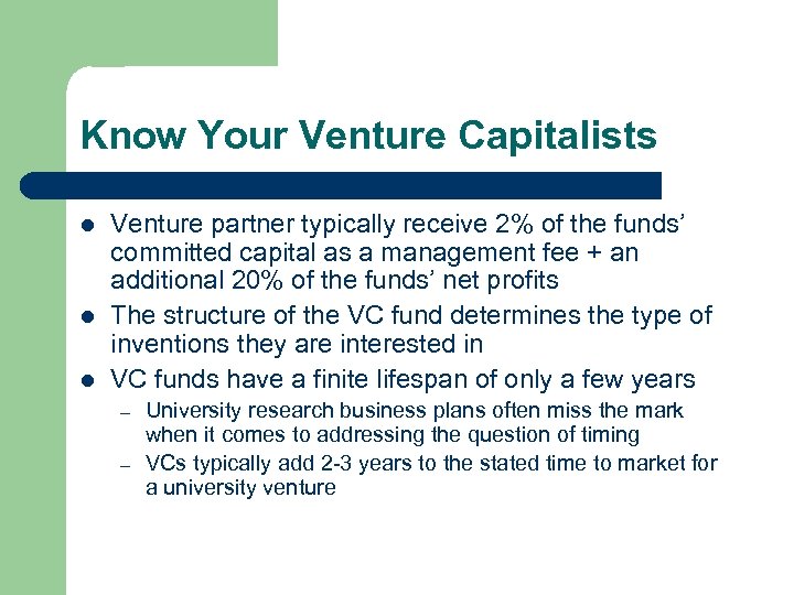 Know Your Venture Capitalists l l l Venture partner typically receive 2% of the