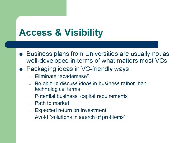 Access & Visibility l l Business plans from Universities are usually not as well-developed