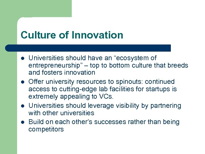 Culture of Innovation l l Universities should have an “ecosystem of entrepreneurship” – top