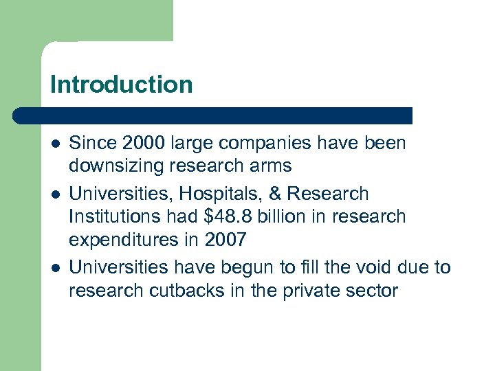 Introduction l l l Since 2000 large companies have been downsizing research arms Universities,