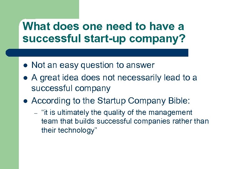 What does one need to have a successful start-up company? l l l Not