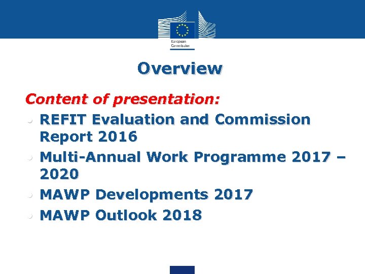 Overview Content of presentation: • REFIT Evaluation and Commission Report 2016 • Multi-Annual Work