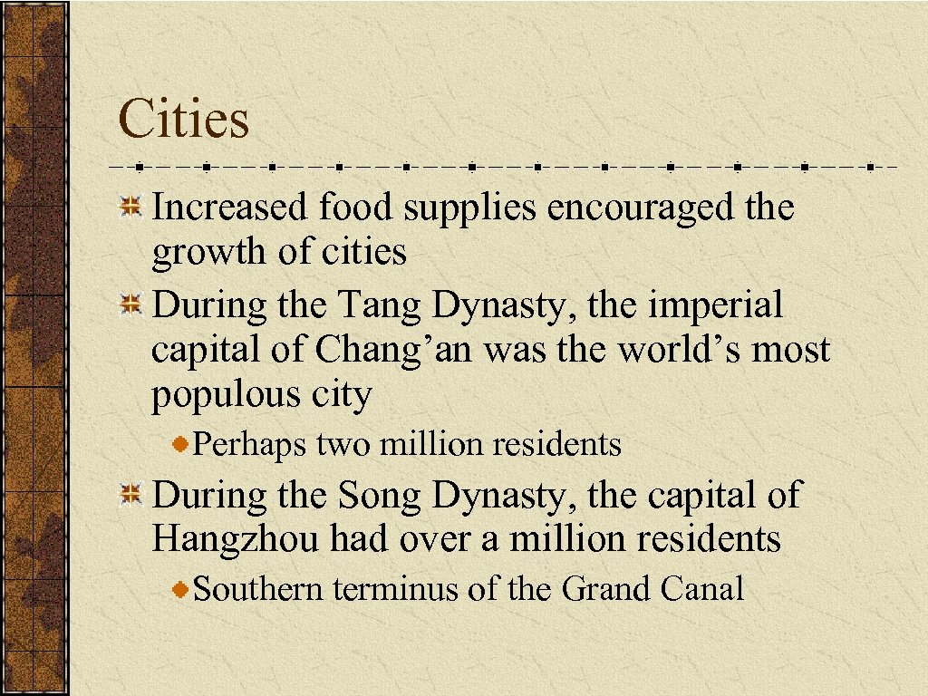 Cities Increased food supplies encouraged the growth of cities During the Tang Dynasty, the