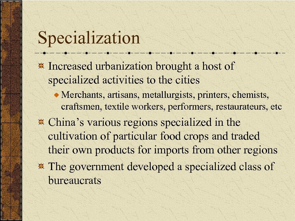 Specialization Increased urbanization brought a host of specialized activities to the cities Merchants, artisans,