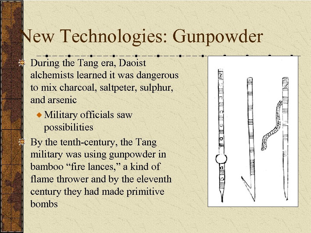 New Technologies: Gunpowder During the Tang era, Daoist alchemists learned it was dangerous to