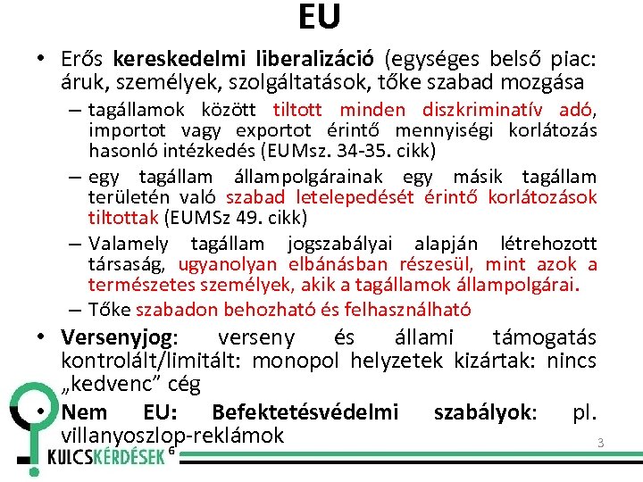 EU • Erős kereskedelmi liberalizáció (egységes belső piac: áruk, személyek, szolgáltatások, tőke szabad mozgása