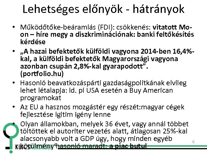 Lehetséges előnyök - hátrányok • Működőtőke-beáramlás (FDI): csökkenés: vitatott Moon – híre megy a