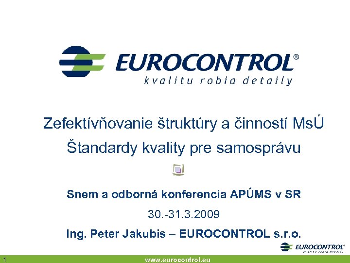 Zefektívňovanie štruktúry a činností MsÚ Štandardy kvality pre samosprávu Snem a odborná konferencia APÚMS