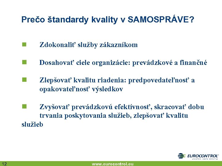 Prečo štandardy kvality v SAMOSPRÁVE? n Zdokonaliť služby zákazníkom n Dosahovať ciele organizácie: prevádzkové