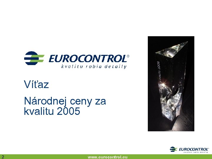Víťaz Národnej ceny za kvalitu 2005 2 www. eurocontrol. eu 
