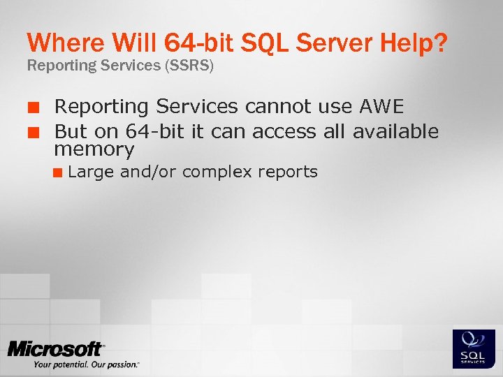 Where Will 64 -bit SQL Server Help? Reporting Services (SSRS) ¢ ¢ Reporting Services