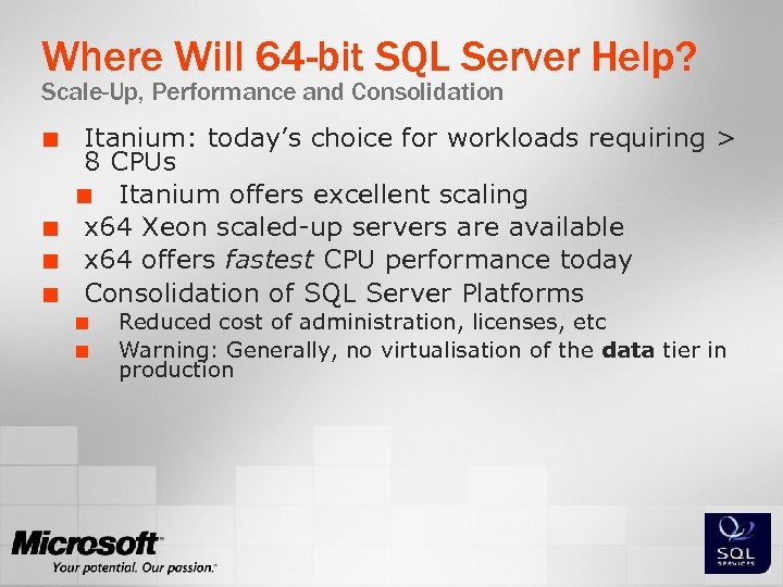 Where Will 64 -bit SQL Server Help? Scale-Up, Performance and Consolidation ¢ ¢ Itanium: