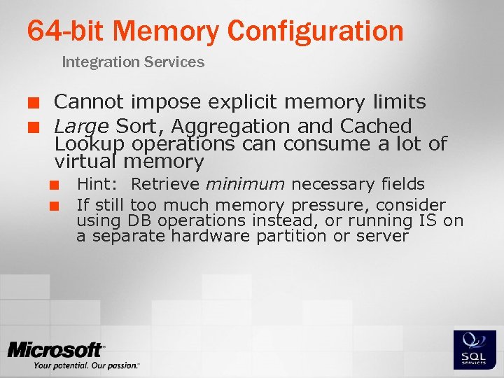 64 -bit Memory Configuration Integration Services ¢ ¢ Cannot impose explicit memory limits Large