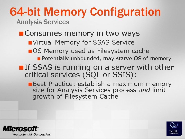 64 -bit Memory Configuration Analysis Services ¢ Consumes memory in two ways ¢ Virtual