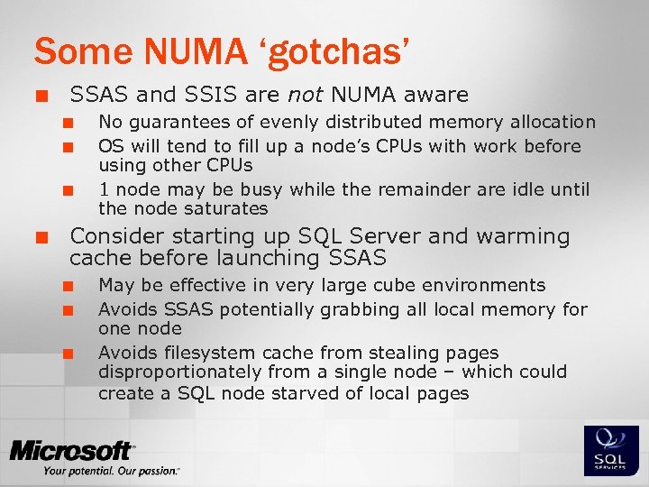 Some NUMA ‘gotchas’ ¢ SSAS and SSIS are not NUMA aware ¢ ¢ No