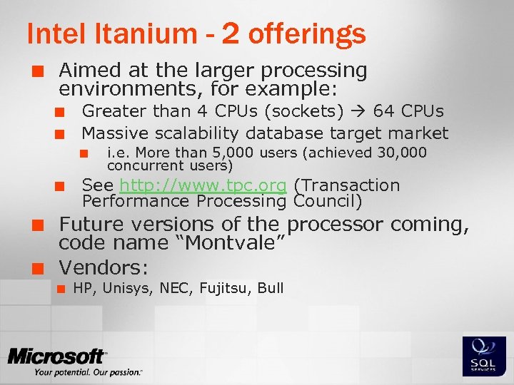 Intel Itanium - 2 offerings ¢ Aimed at the larger processing environments, for example: