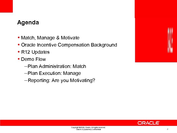 Agenda • Match, Manage & Motivate • Oracle Incentive Compensation Background • R 12