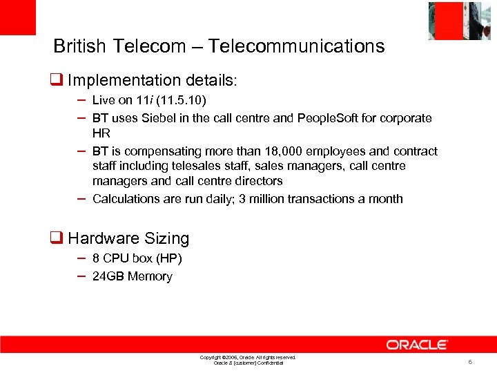 British Telecom – Telecommunications q Implementation details: – Live on 11 i (11. 5.