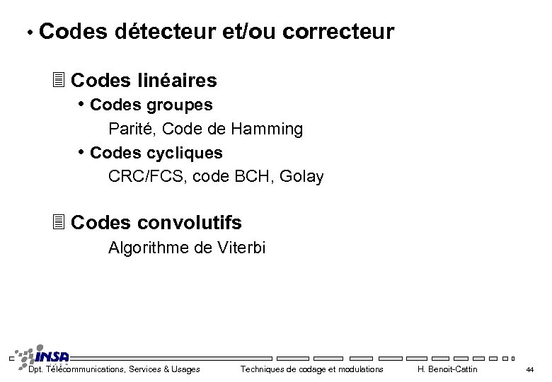  • Codes détecteur et/ou correcteur 3 Codes linéaires • Codes groupes Parité, Code