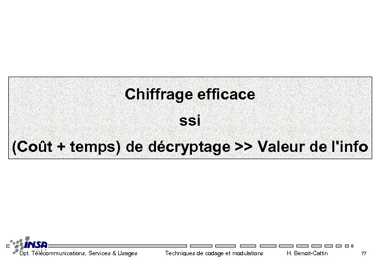 Chiffrage efficace ssi (Coût + temps) de décryptage >> Valeur de l'info Dpt. Télécommunications,