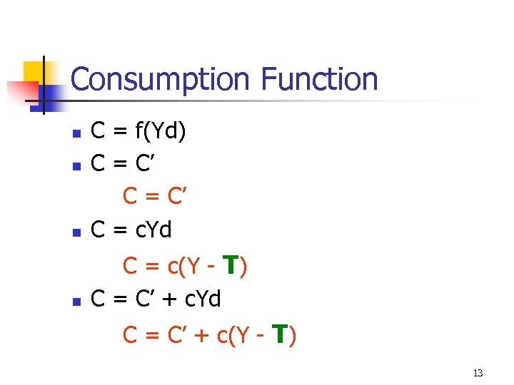 Consumption Function n C = f(Yd) C = C’ C = c. Yd n