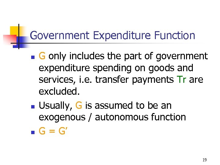 Government Expenditure Function n G only includes the part of government expenditure spending on