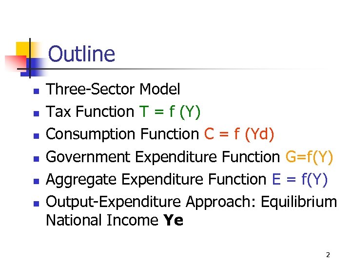 Outline n n n Three-Sector Model Tax Function T = f (Y) Consumption Function